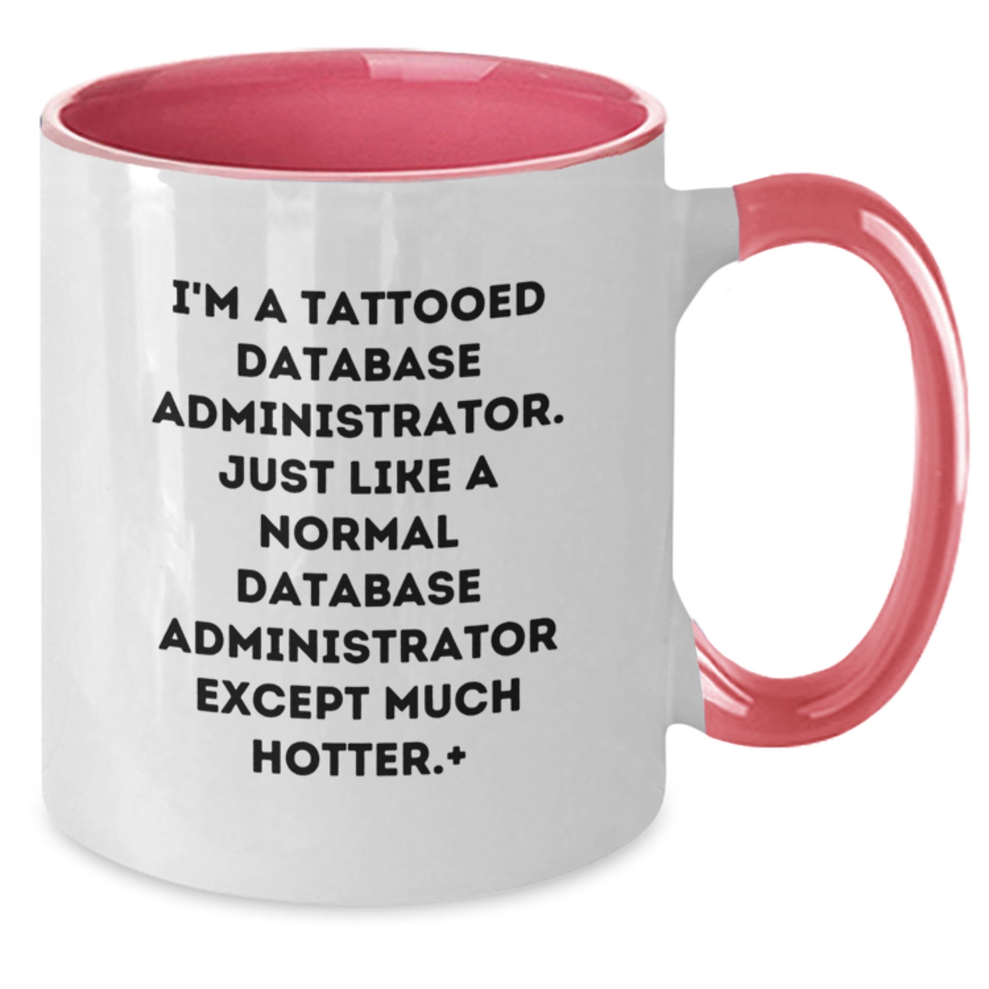 Funny Quote Gifts from Men to Friends for Database Administrators - Two Tone Coffee Mug - I'm A Tattooed Database Administrator Except Much Hotter Christmas Unique Gifts for Him - Additional