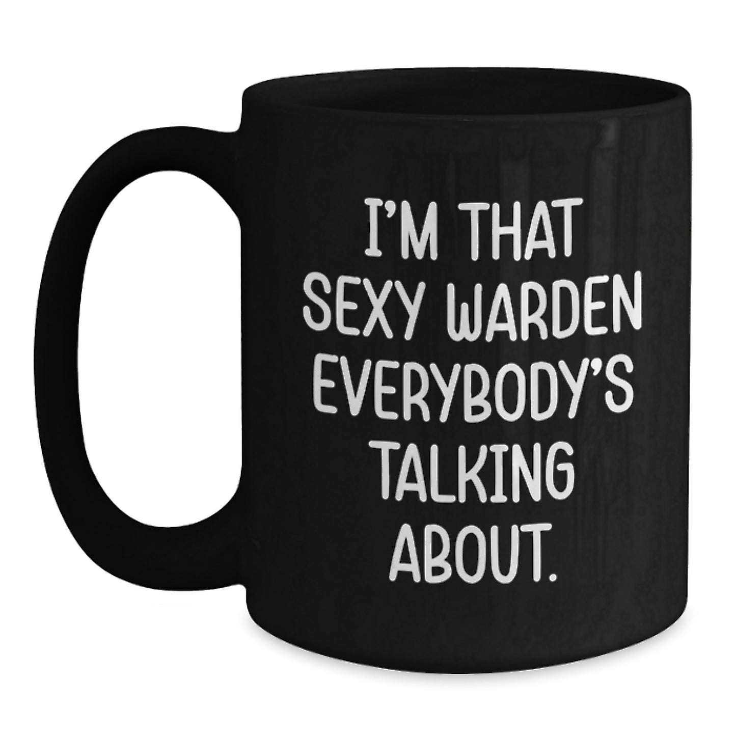 Funny Warden Gifts for Men, Black Coffee Mug, I'm That Sexy Warden Everybody's Talking About, Christmas Unique for Husband - Main