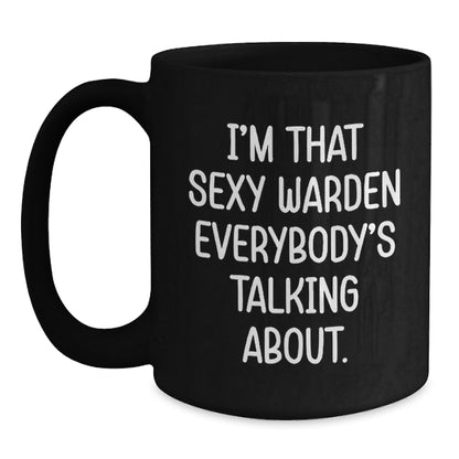 Funny Warden Gifts for Men, Black Coffee Mug, I'm That Sexy Warden Everybody's Talking About, Christmas Unique for Husband - Main