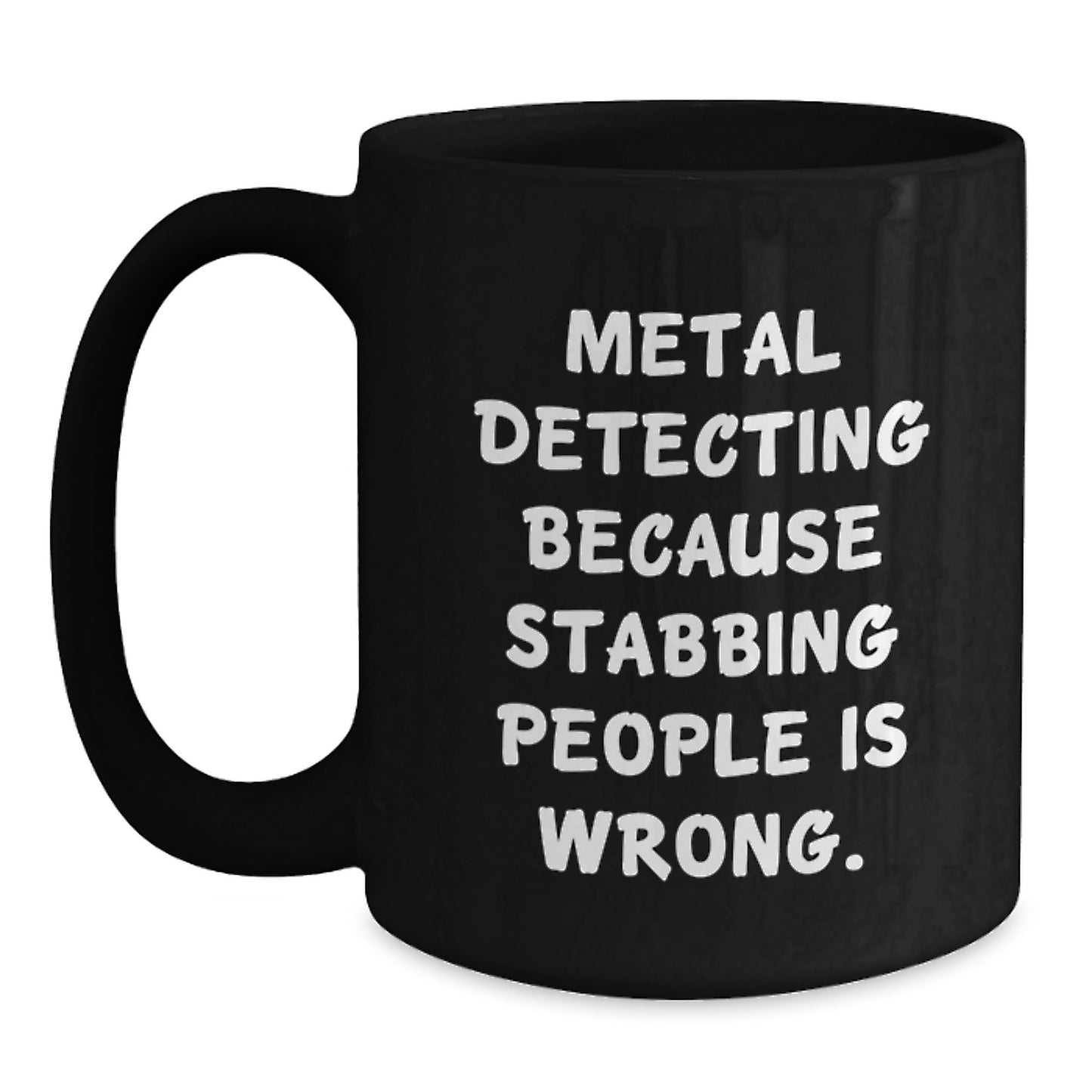 Funny Metal Detecting Gifts for Men, Black Coffee Mug with 'Metal Detecting Because Stabbing People Is Wrong' Quote, Gifts from Friends - Main