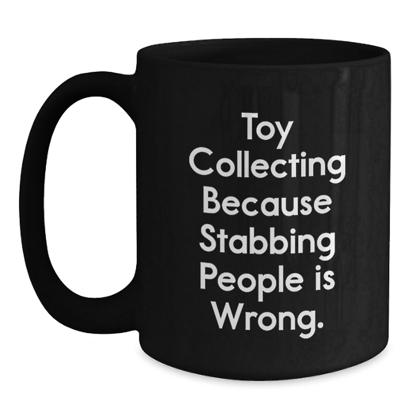 Funny Toy Collecting Lover Gifts from Men, Unique Black Coffee Mugs for Women, Friends, and Coworkers - Toy Collecting Because Stabbing People Is Wrong. - Main