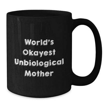 Funny Unbiological Mother Gifts from Men to Friends Christmas Unique Mugs with World's Okayest Unbiological Mother Quote Black Coffee Mug for Her - Additional