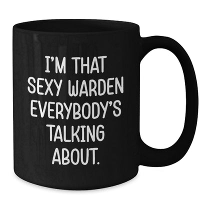 Funny Warden Gifts for Men, Black Coffee Mug, I'm That Sexy Warden Everybody's Talking About, Christmas Unique for Husband - Additional