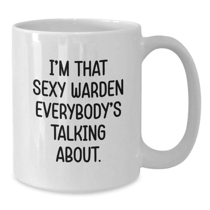 Sexy Warden White Coffee Mug, Funny Gift for Warden, Unique Christmas Unique Gifts for Men - Additional