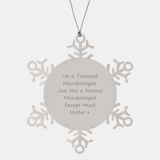 Funny Microbiologist Gift, Snowflake Ornament for Christmas from Friends to Family, I'm A Tattooed Microbiologist. Just Like A Normal Microbiologist Except Much Hotter.+ Gifts - Image 1