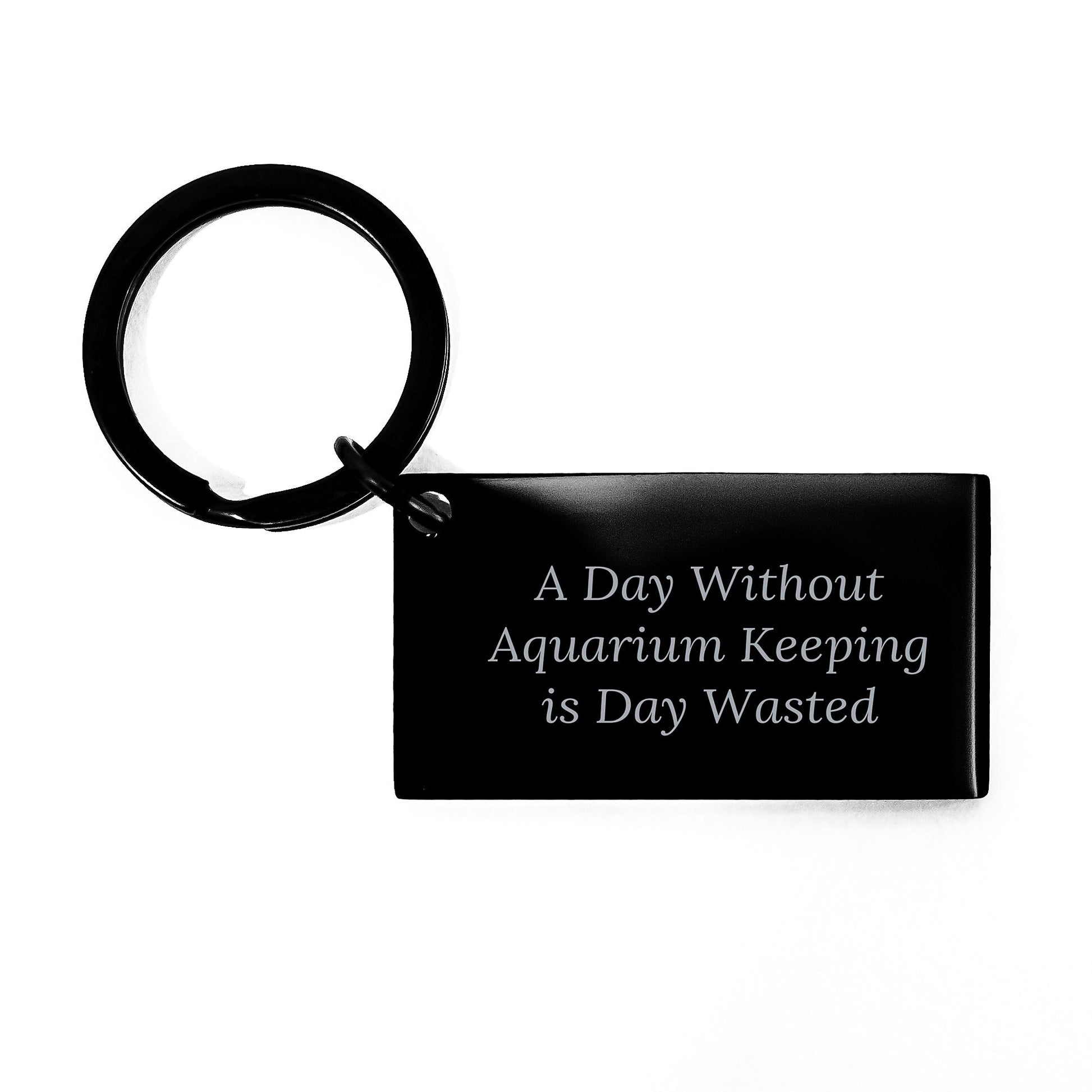 'A Day Without Aquarium Keeping Is Day Wasted' Funny Keychain Gift from Friends, Family, or Coworkers for Aquarium Keeping Enthusiasts on Birthday - The Buy Boom