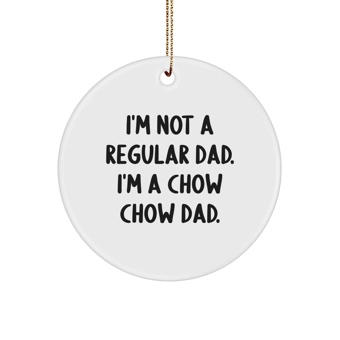 A Funny Chow Chow Dog Christmas Unique Gift for Dad - Unique Circle Ornament with I'm Not A Regular Dad. I'm A Chow Chow Dad. - The Buy Boom