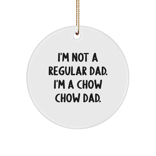 A Funny Chow Chow Dog Christmas Unique Gift for Dad - Unique Circle Ornament with I'm Not A Regular Dad. I'm A Chow Chow Dad. - The Buy Boom