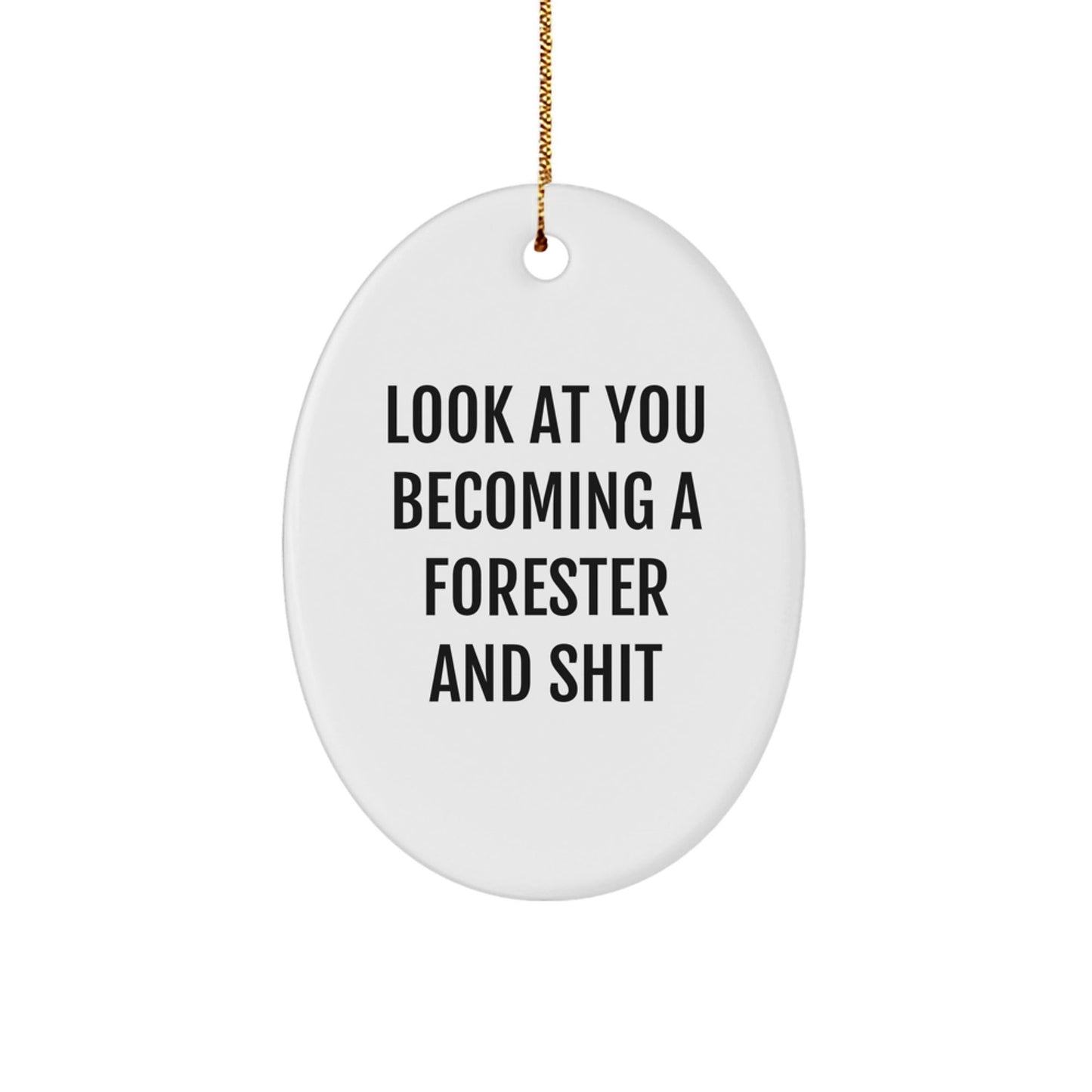 A Funny Forester Gift for Men, Oval Ornament, 'Look At You Becoming A Forester And Shit', Christmas Unique Gifts from Friends, Family - The Buy Boom