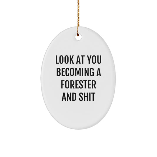 A Funny Forester Gift for Men, Oval Ornament, 'Look At You Becoming A Forester And Shit', Christmas Unique Gifts from Friends, Family - The Buy Boom