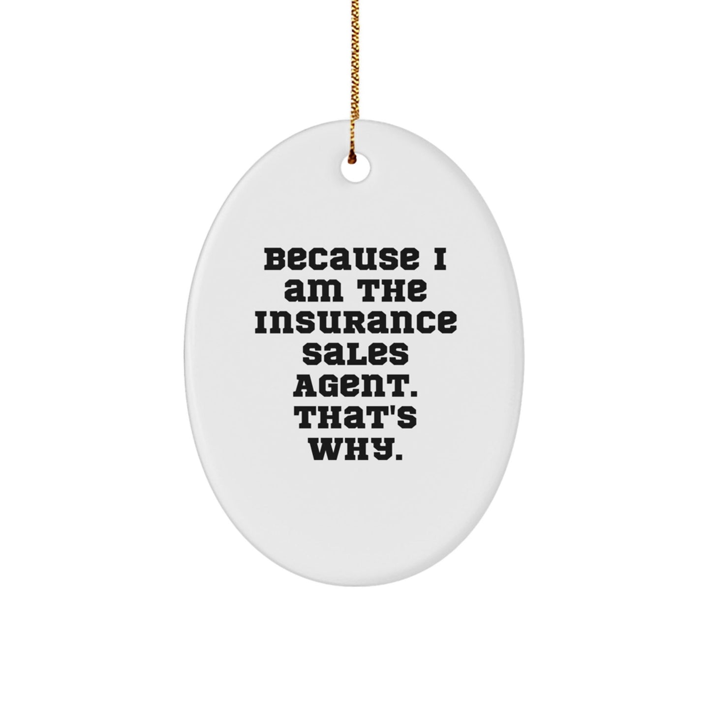A Funny Gift for Insurance Sales Agent, Oval Ornament Because I Am The Insurance Sales Agent That's Why, Unique Christmas Unique Gifts from Friends for Men Insurance Sales Agents - The Buy Boom