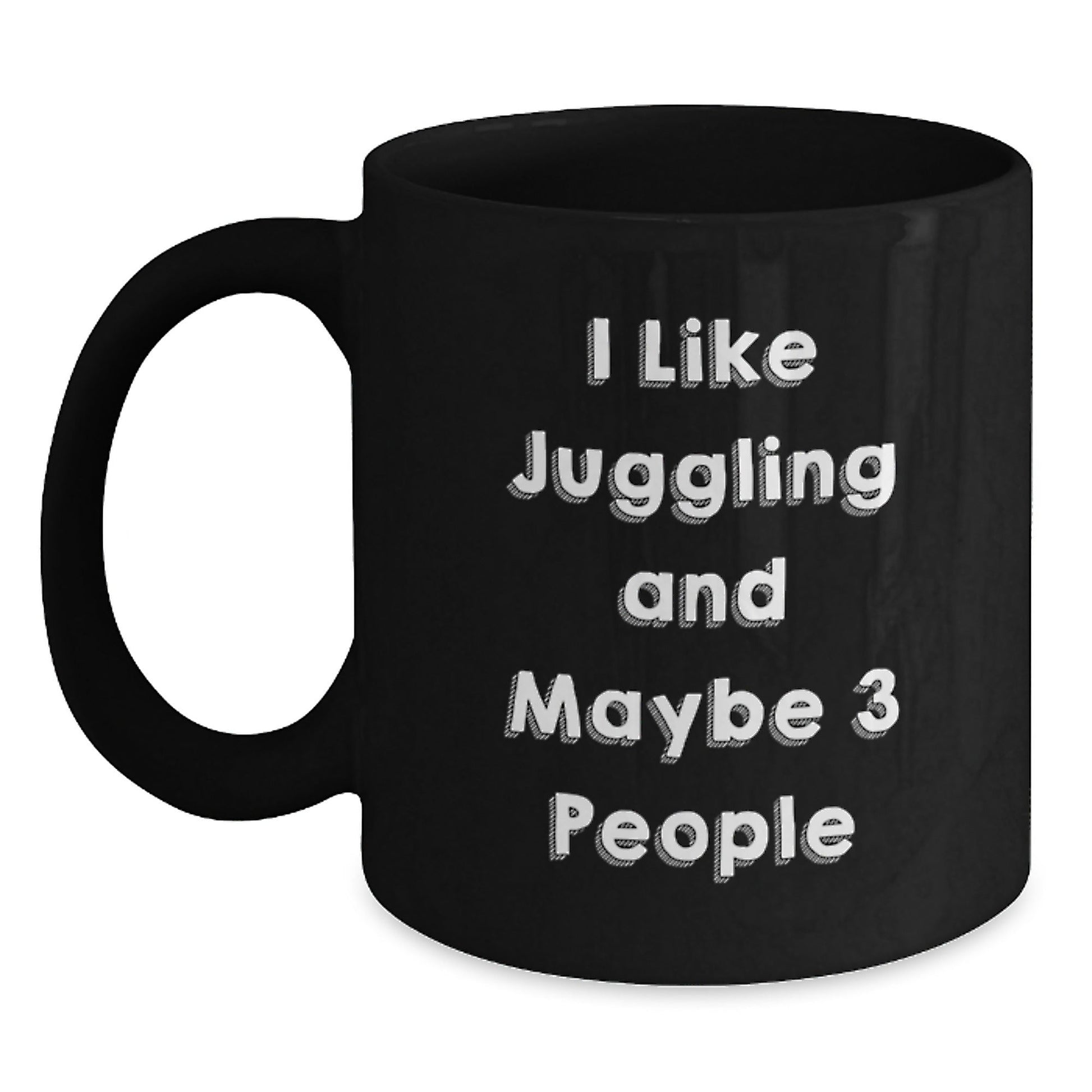 A Funny Juggling Lover's Black Coffee Mug Gifts from Friends to Juggling Enthusiasts at Christmas Time - I Like Juggling And Maybe 3 People - The Buy Boom