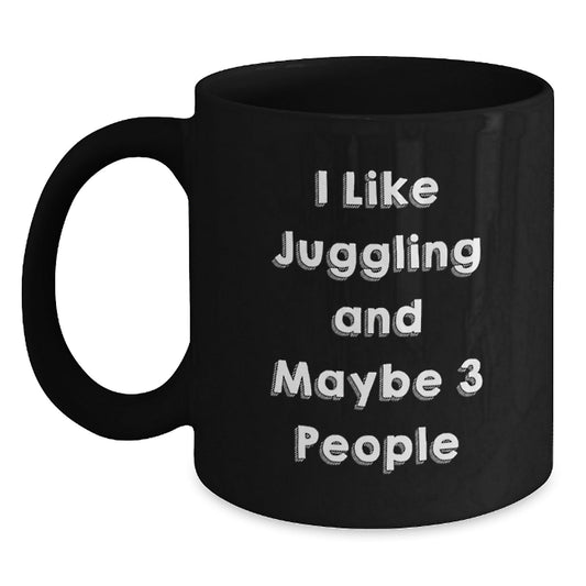 A Funny Juggling Lover's Black Coffee Mug Gifts from Friends to Juggling Enthusiasts at Christmas Time - I Like Juggling And Maybe 3 People - The Buy Boom