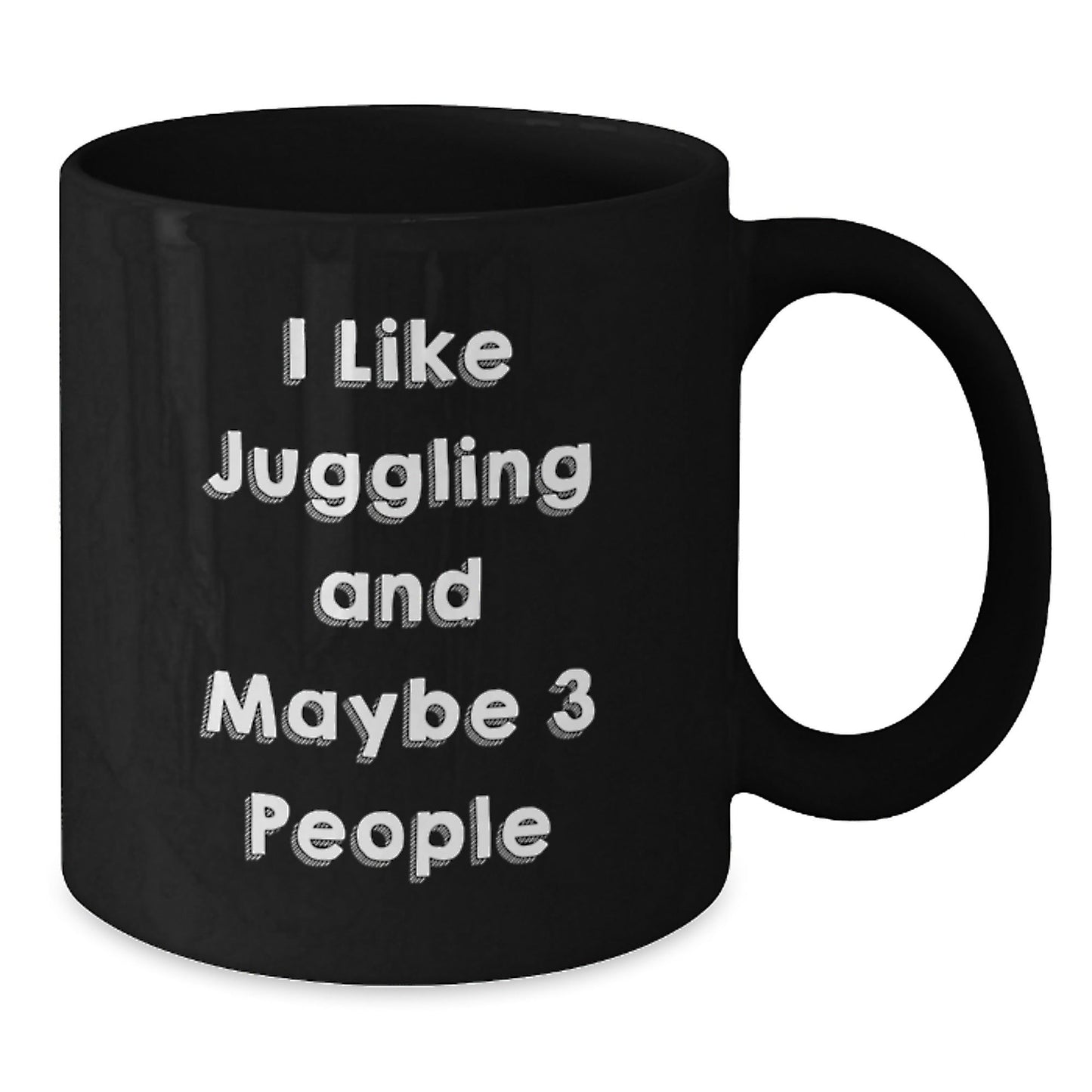 A Funny Juggling Lover's Black Coffee Mug Gifts from Friends to Juggling Enthusiasts at Christmas Time - I Like Juggling And Maybe 3 People - The Buy Boom