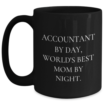 Accountant Humor Gifts from Mom for Dad's Office, Black Coffee Mug, 'Accountant By Day, World's Best Mom By Night.' - The Buy Boom