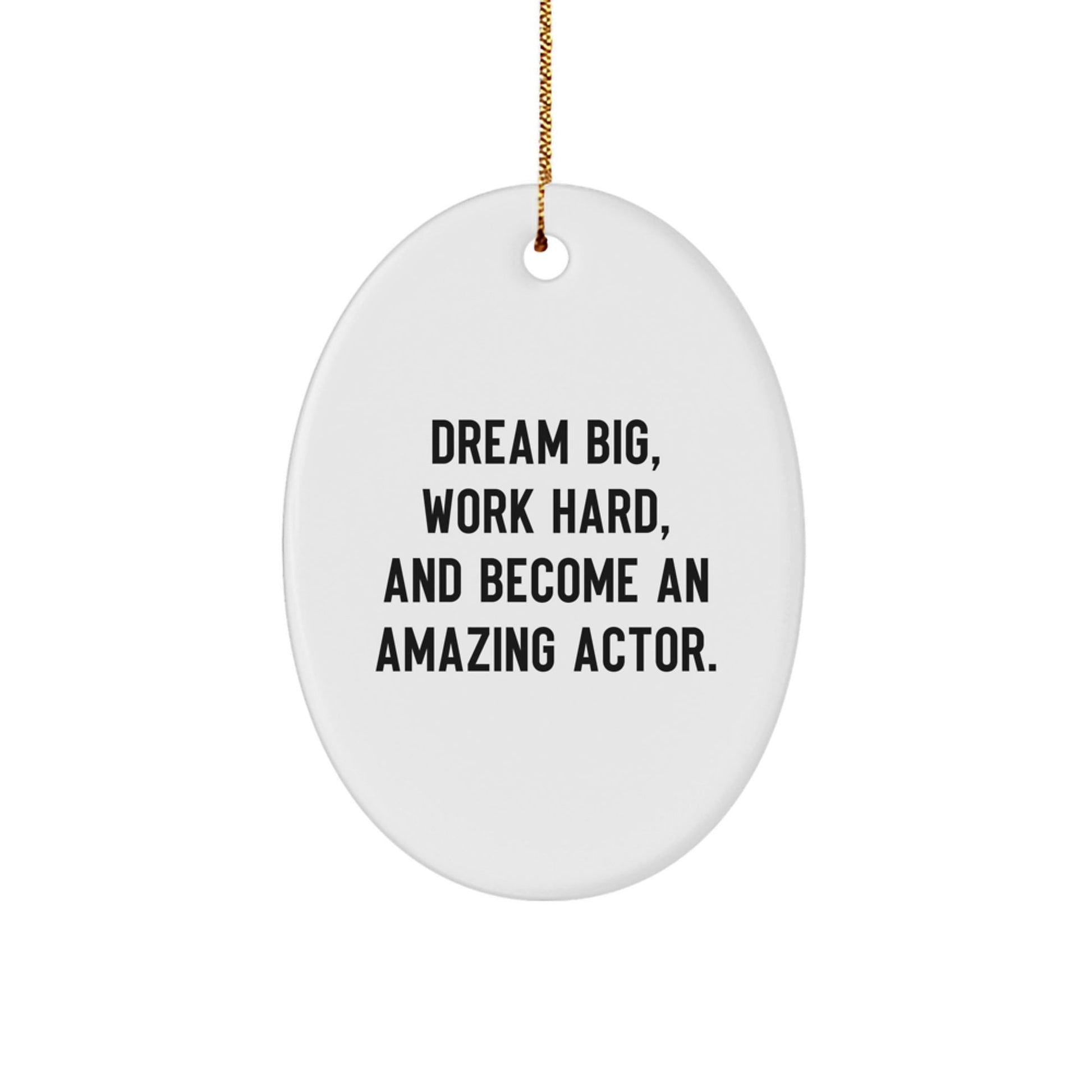 Actor Gifts from Friends - 'Dream Big, Work Hard, And Become An Amazing Actor.' Oval Ornament for Christmas - Perfect for Men, Women, Family - The Buy Boom