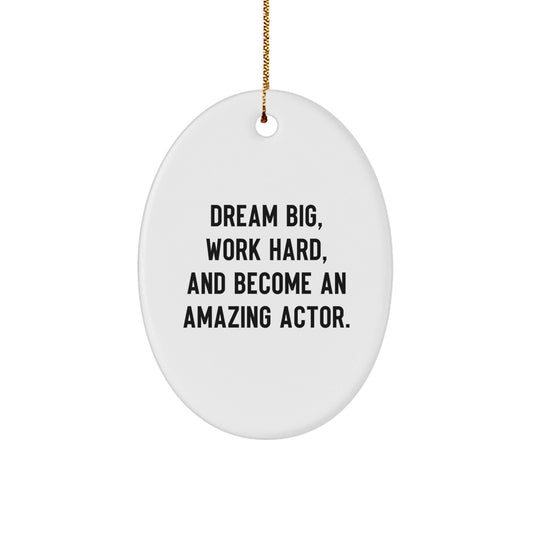 Actor Gifts from Friends - 'Dream Big, Work Hard, And Become An Amazing Actor.' Oval Ornament for Christmas - Perfect for Men, Women, Family - The Buy Boom