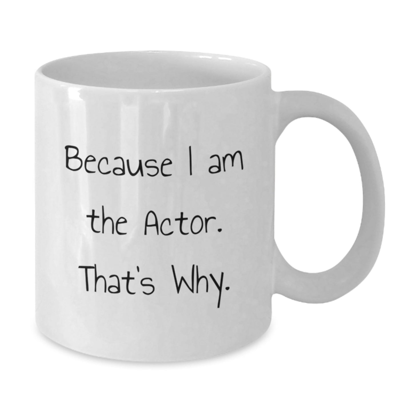 Actor Gifts, Funny White Coffee Mug, Christmas Unique Gifts for Men, Because I Am The Actor. That's Why. - The Buy Boom