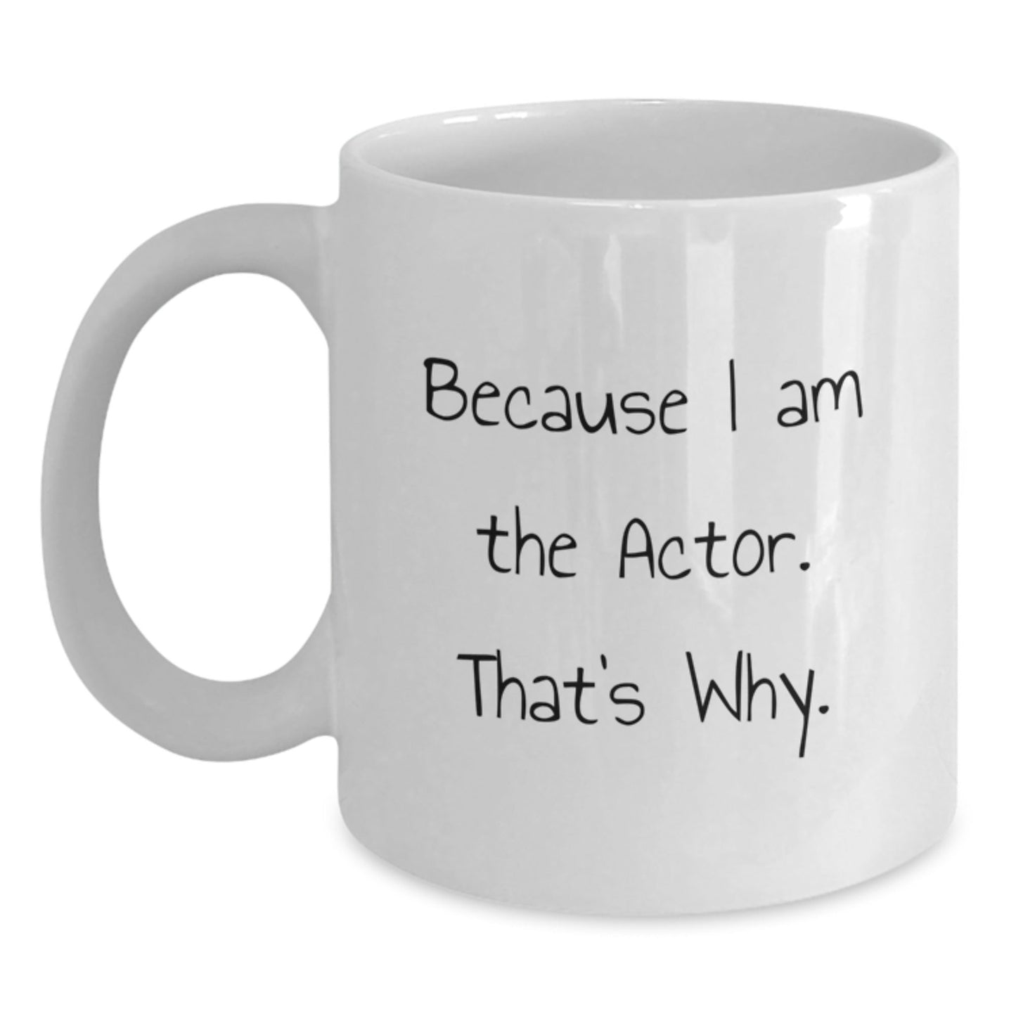 Actor Gifts, Funny White Coffee Mug, Christmas Unique Gifts for Men, Because I Am The Actor. That's Why. - The Buy Boom