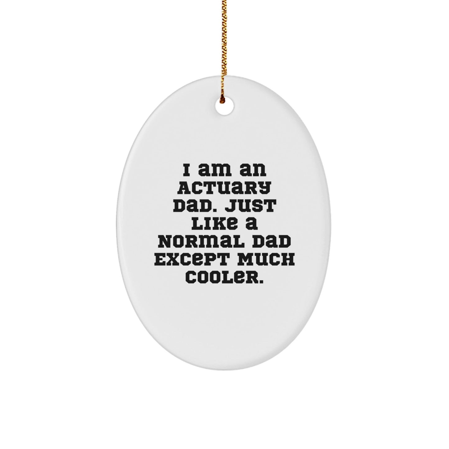 Actuary Dad Gifts, Oval Ornament for Christmas, 'I Am An Actuary Dad...' - Unique Gifts from Men to Actuary Colleagues and Friends - The Buy Boom