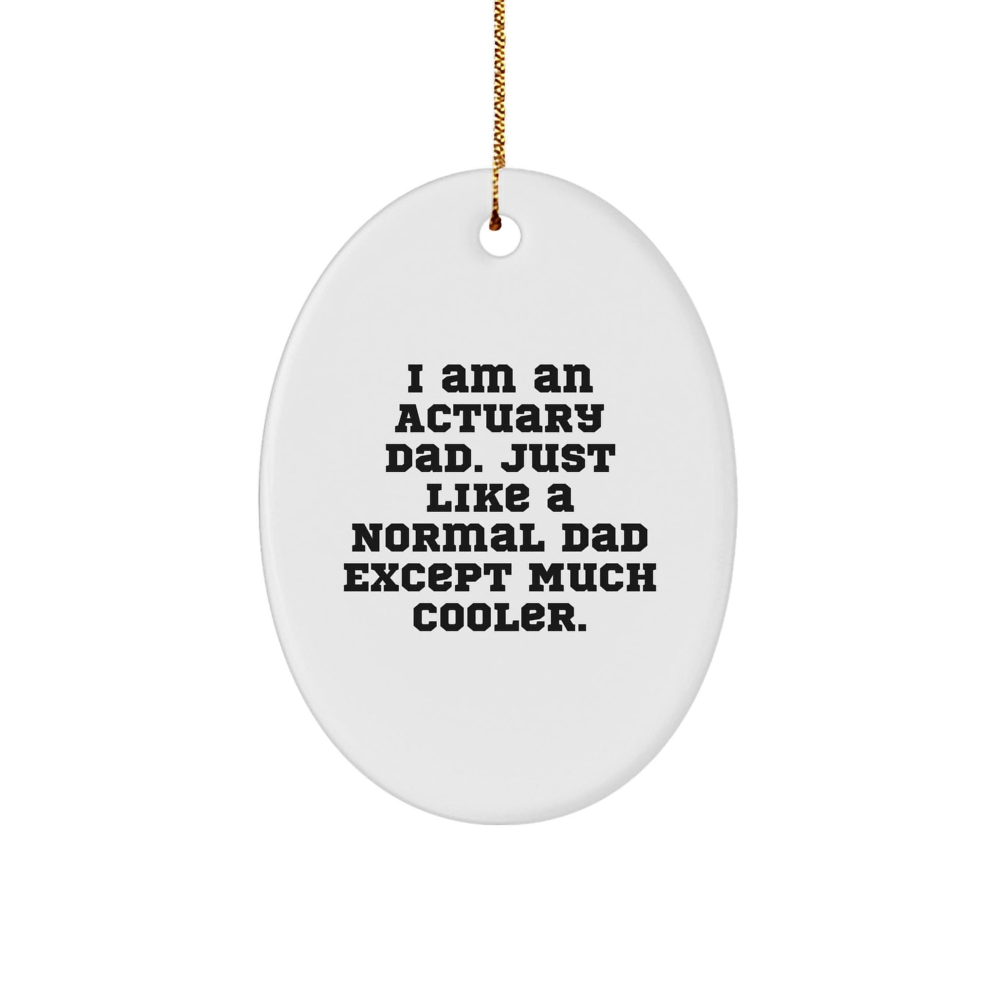Actuary Dad Gifts, Oval Ornament for Christmas, 'I Am An Actuary Dad...' - Unique Gifts from Men to Actuary Colleagues and Friends - The Buy Boom