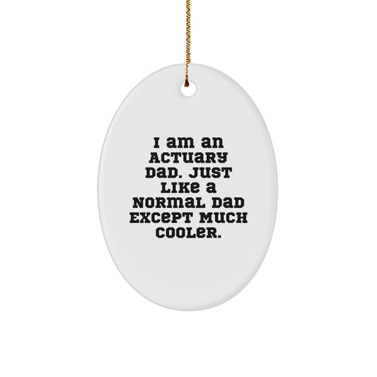 Actuary Dad Gifts, Oval Ornament for Christmas, 'I Am An Actuary Dad...' - Unique Gifts from Men to Actuary Colleagues and Friends - The Buy Boom