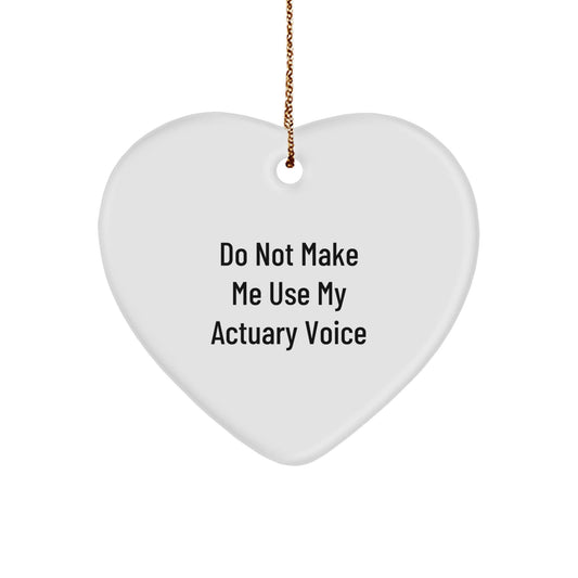 Actuary Gifts for Him or Her, Heart Ornament with 'Do Not Make Me Use My Actuary Voice', Funny Christmas Memorable Present from Friends or Family - The Buy Boom