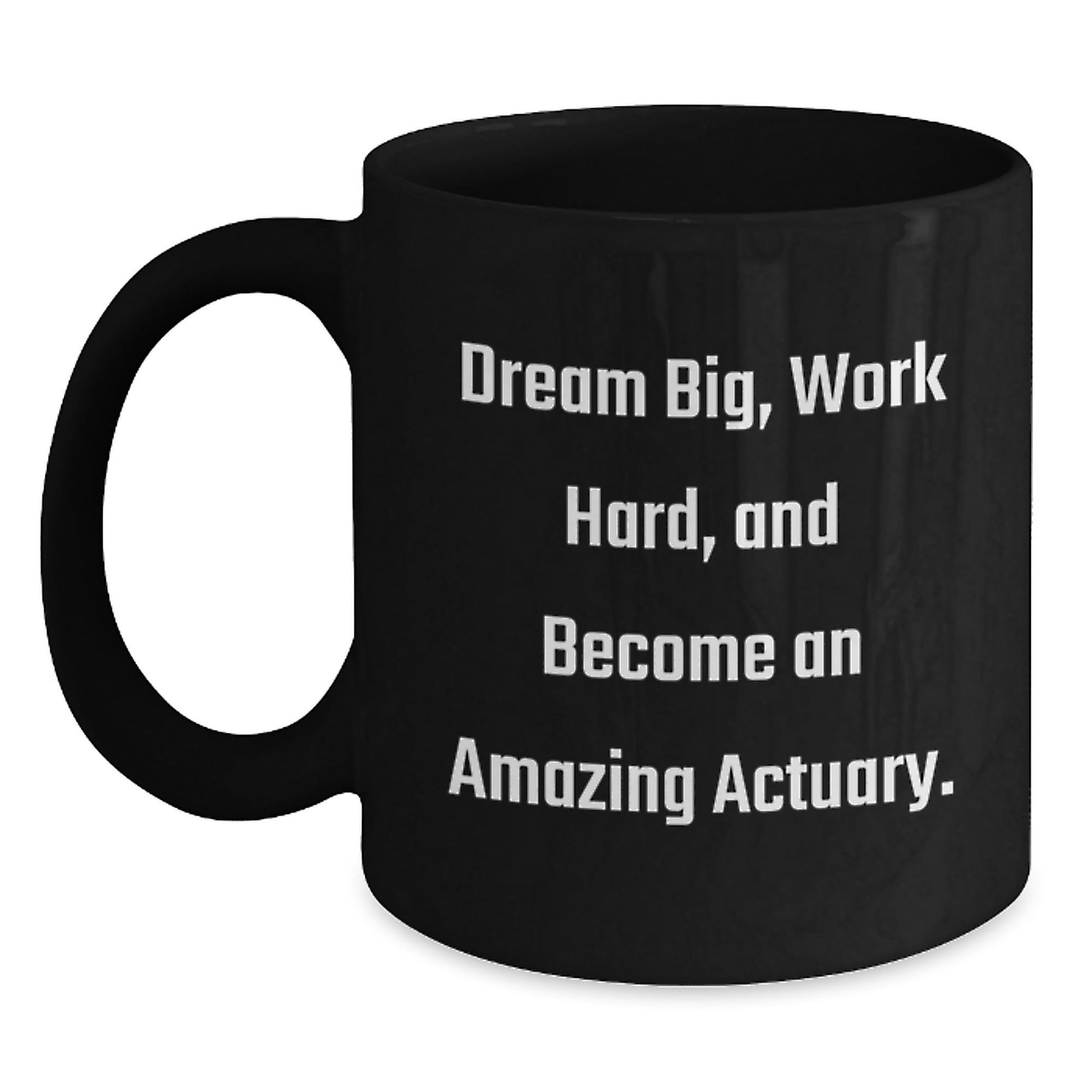 Actuary Gifts Funny Quote Black Coffee Mugs for Men and Women Friends from Family - Dream Big Work Hard Become Amazing - The Buy Boom