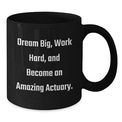 Actuary Gifts Funny Quote Black Coffee Mugs for Men and Women Friends from Family - Dream Big Work Hard Become Amazing - The Buy Boom
