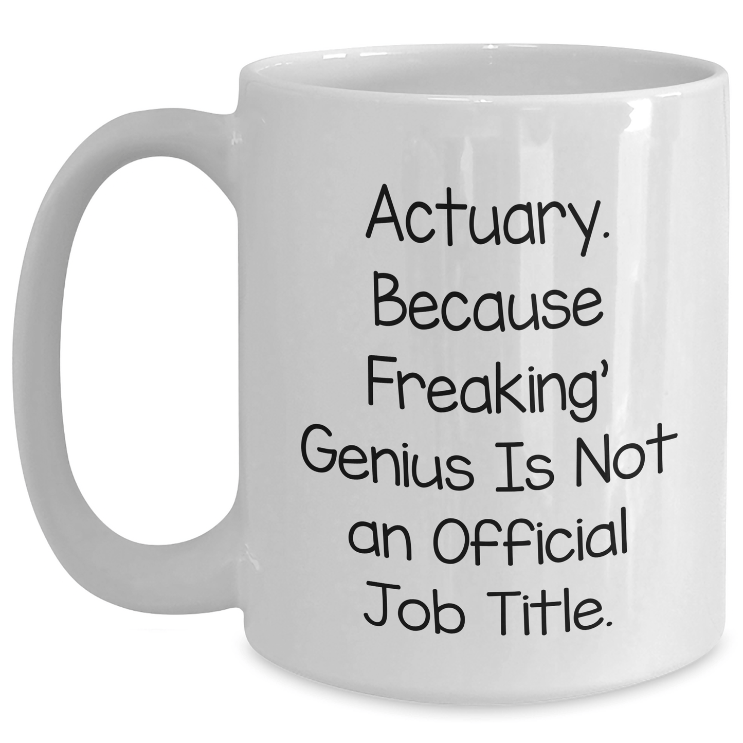 Actuary Gifts, Funny Quote White Coffee Mugs, Graduation Unique Gifts from Friends to Actuary, 11oz or 15oz Capacity, Ceramic, Microwave, Dishwasher Safe - The Buy Boom