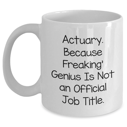 Actuary Gifts, Funny Quote White Coffee Mugs, Graduation Unique Gifts from Friends to Actuary, 11oz or 15oz Capacity, Ceramic, Microwave, Dishwasher Safe - The Buy Boom