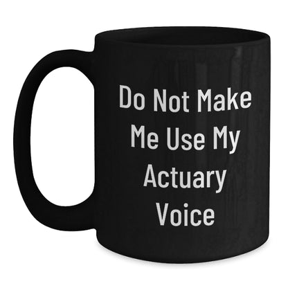 Actuary Humor Funny Quote Black Coffee Mug Gifts for Him from Friends Birthday Unique - The Buy Boom