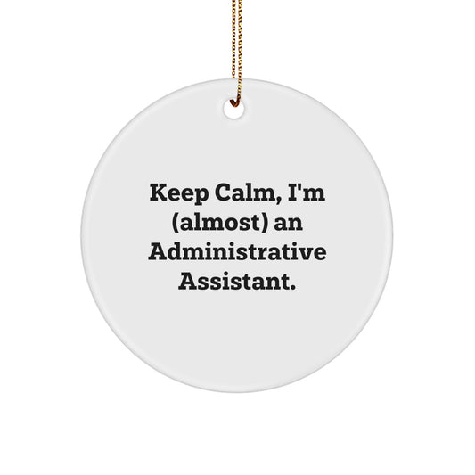 Administrative Assistant Christmas Circle Ornament Funny Gift for Friends and Family - 'Keep Calm, I'm (almost) An Administrative Assistant.' - The Buy Boom