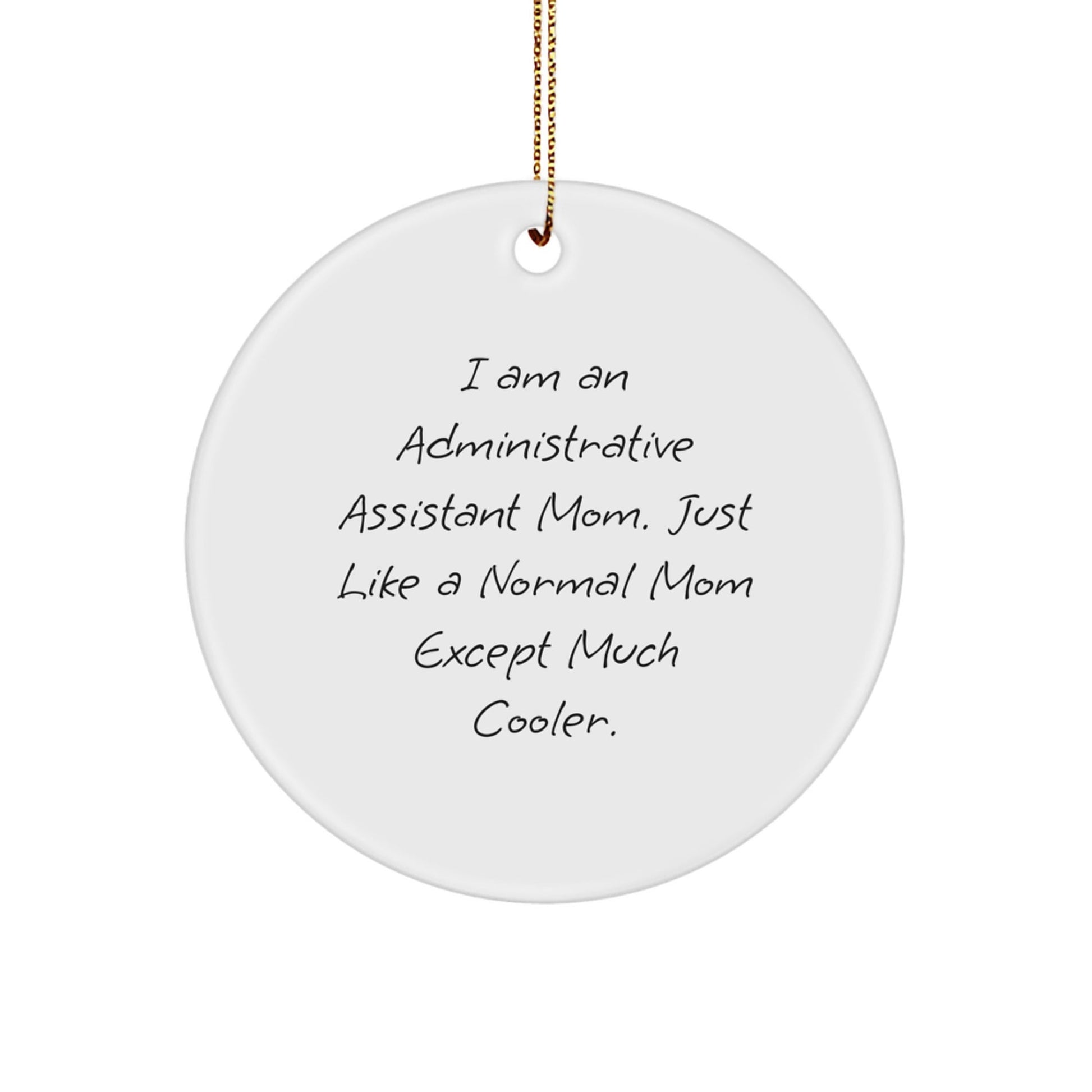 Administrative Assistant Mom Gifts from Friends - Circle Ornament for Christmas, 'I Am An Administrative Assistant Mom' Quote, Unique Gifts for Women, 2.75" Tall - The Buy Boom