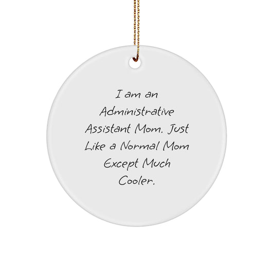 Administrative Assistant Mom Gifts from Friends - Circle Ornament for Christmas, 'I Am An Administrative Assistant Mom' Quote, Unique Gifts for Women, 2.75" Tall - The Buy Boom