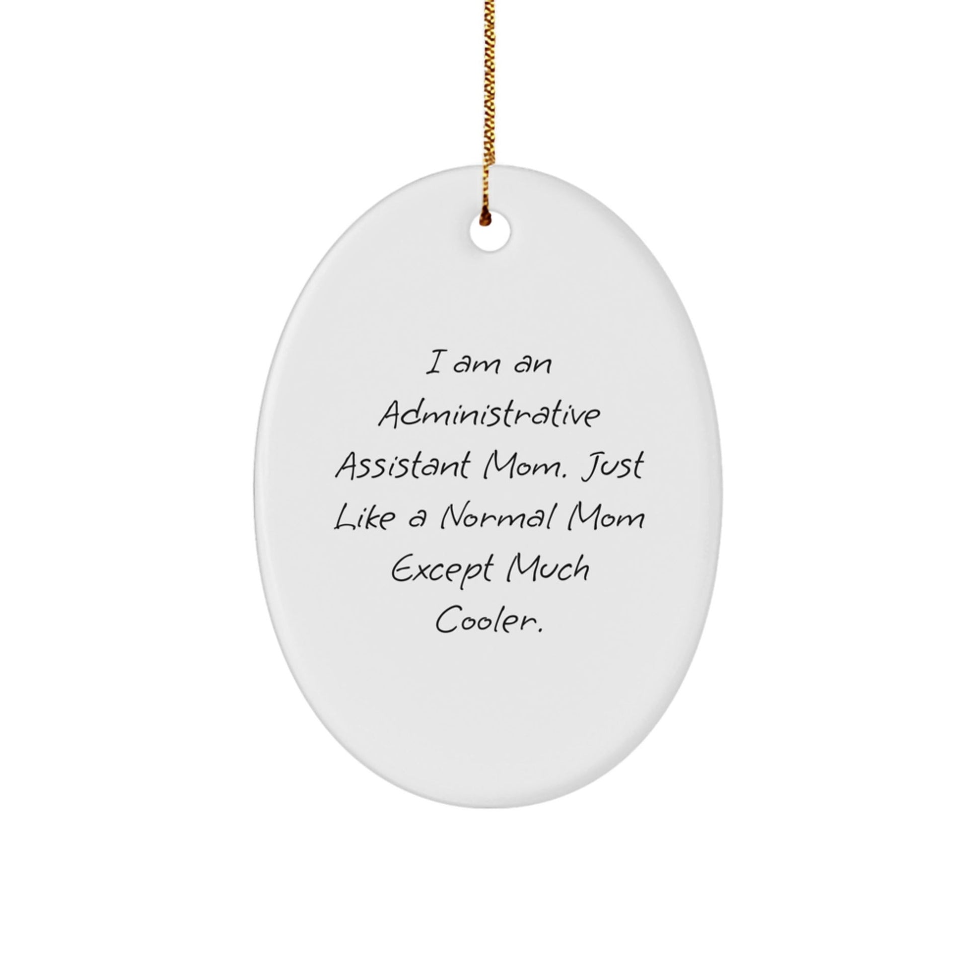 Administrative Assistant Mom Gifts from Friends for Christmas Oval Ornament, 'I Am An Administrative Assistant Mom', Funny, Unique, and Cool - The Buy Boom