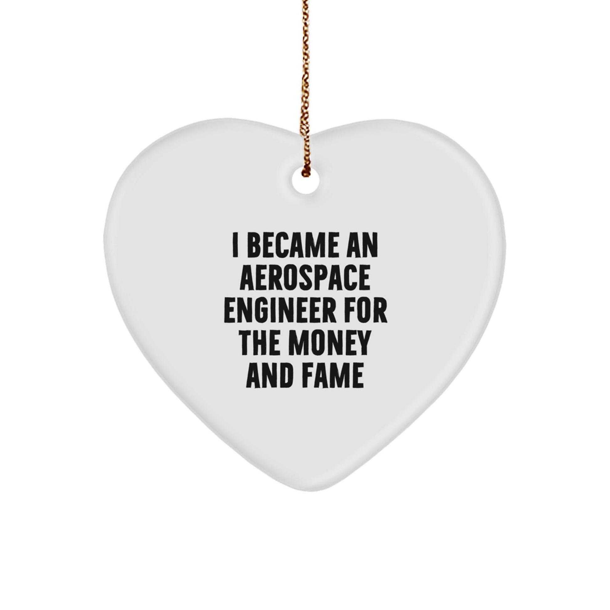 Aerospace Engineer Gifts from Men - Funny Heart Ornament for Christmas - I Became An Aerospace Engineer For The Money And Fame - The Buy Boom