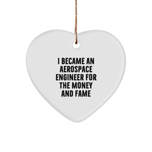 Aerospace Engineer Gifts from Men - Funny Heart Ornament for Christmas - I Became An Aerospace Engineer For The Money And Fame - The Buy Boom