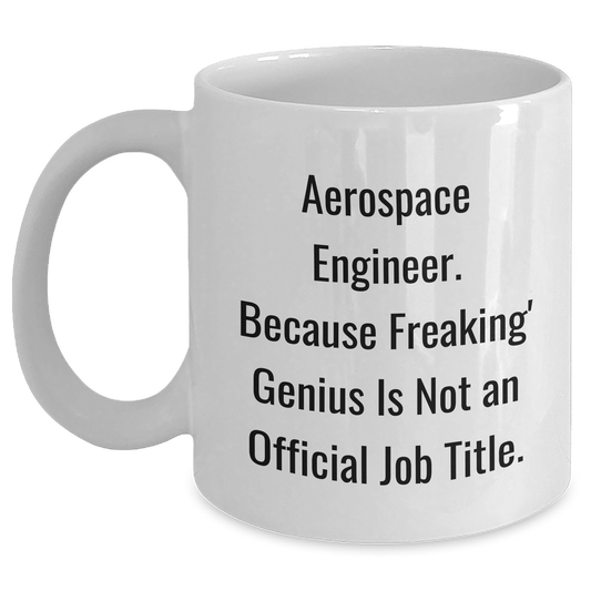 Aerospace Engineer Gifts, Funny White Coffee Mug for Men, Women, Friends, Coworkers, Family - 'Aerospace Engineer. Because Freaking' genius Is Not An Official Job Title.' - The Buy Boom