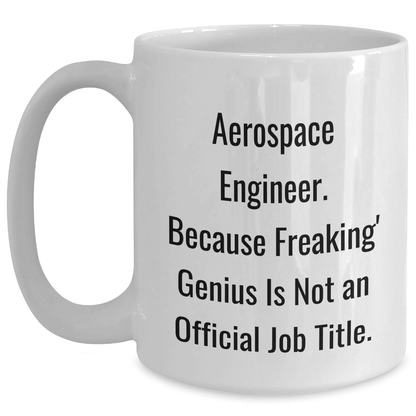 Aerospace Engineer Gifts, Funny White Coffee Mug for Men, Women, Friends, Coworkers, Family - 'Aerospace Engineer. Because Freaking' genius Is Not An Official Job Title.' - The Buy Boom