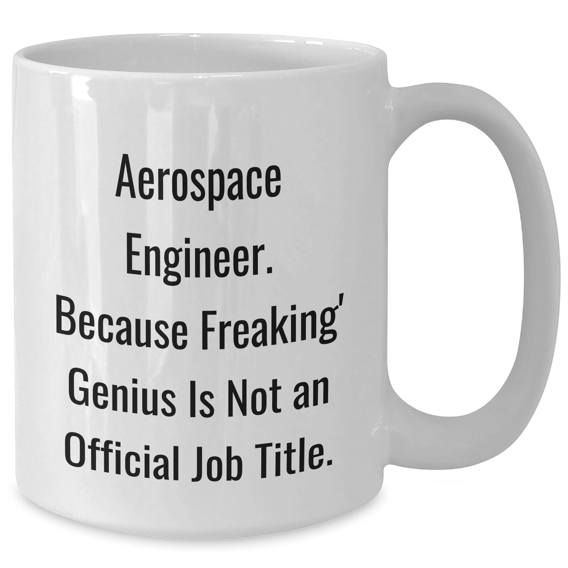 Aerospace Engineer Gifts, Funny White Coffee Mug for Men, Women, Friends, Coworkers, Family - 'Aerospace Engineer. Because Freaking' genius Is Not An Official Job Title.' - The Buy Boom