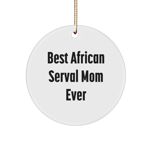 African Serval Cat Gifts, Funny Quote Circle Ornament, Christmas Memorable Present from Friends, Gifts for African Serval Cat Lovers - The Buy Boom
