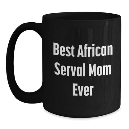 African Serval Cat Mom Gifts for Friends, African Serval Cat Enthusiasts, Funny Inspirational Quotes, Black Coffee Mugs, Gifts from Family, Graduation Unique Gifts - The Buy Boom