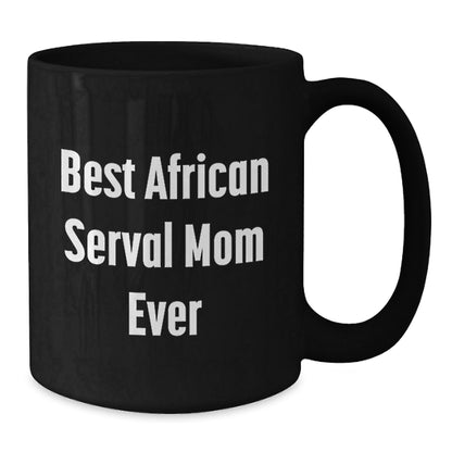 African Serval Cat Mom Gifts for Friends, African Serval Cat Enthusiasts, Funny Inspirational Quotes, Black Coffee Mugs, Gifts from Family, Graduation Unique Gifts - The Buy Boom