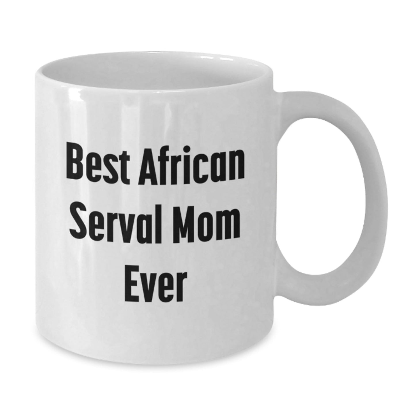 African Serval Cat Mom Gifts from Friends for Graduation Unique White Coffee Mug, Best Mom Ever, Funny Quote - The Buy Boom
