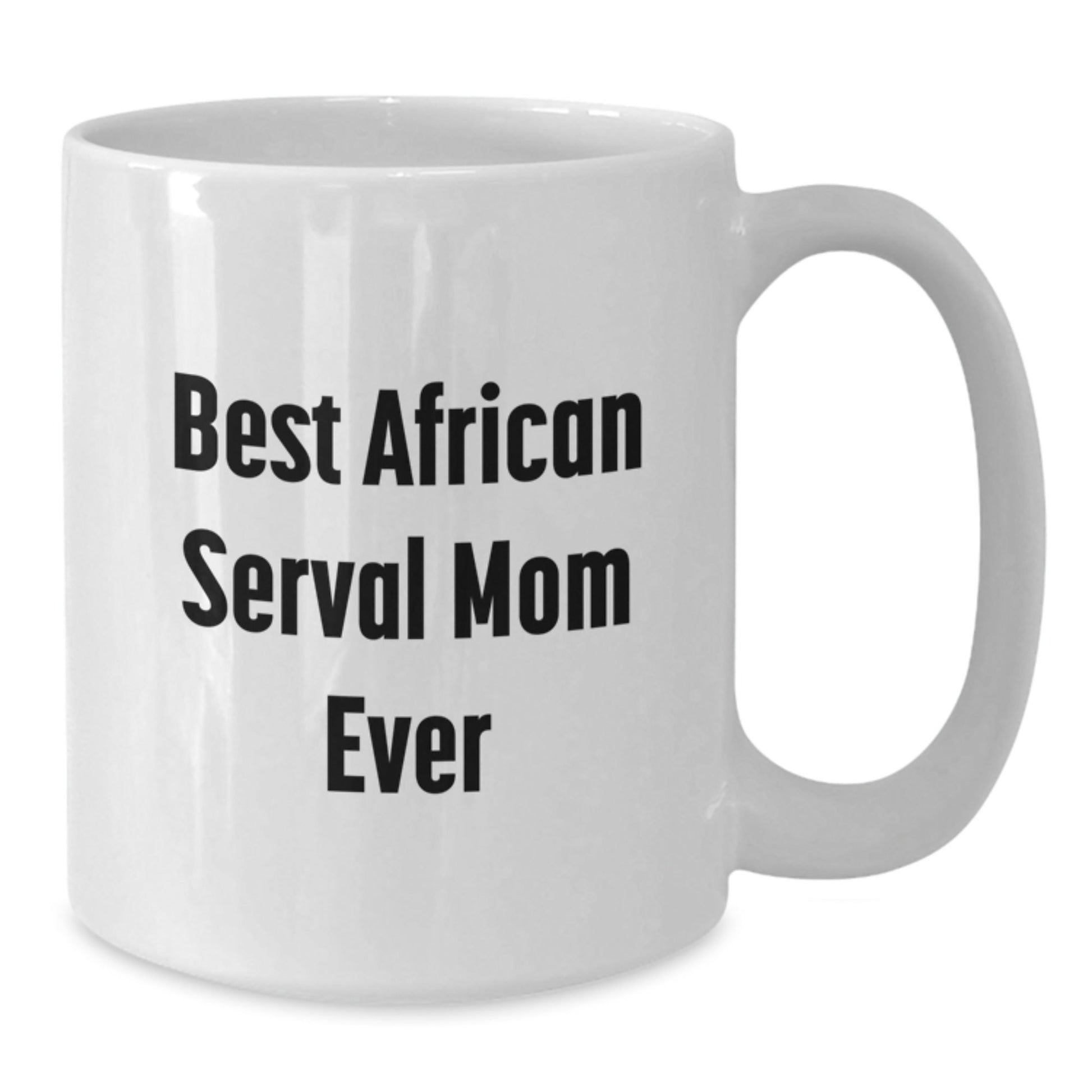 African Serval Cat Mom Gifts from Friends for Graduation Unique White Coffee Mug, Best Mom Ever, Funny Quote - The Buy Boom