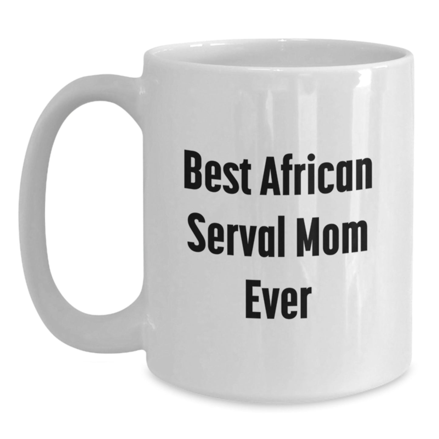 African Serval Cat Mom Gifts from Friends for Graduation Unique White Coffee Mug, Best Mom Ever, Funny Quote - The Buy Boom