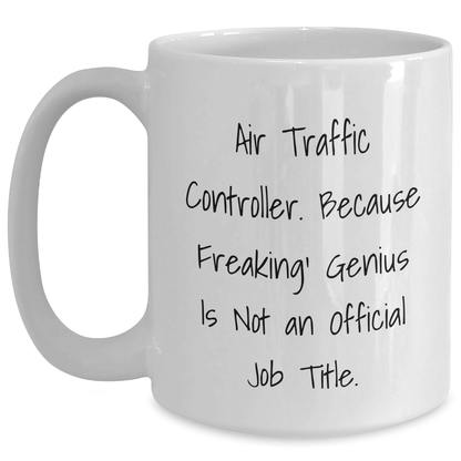 Air Traffic Controller Funny Quote Gifts for Men, Unique Graduation Mugs from Friends, 11oz or 15oz White Coffee Mug, Air Traffic Controller Humor - The Buy Boom