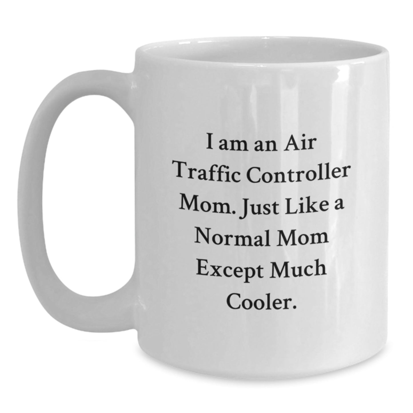 Air Traffic Controller Mom Gifts from Friends - Funny White Coffee Mug for Air Traffic Controller Birthday, 'I Am An Air Traffic Controller Mom' - The Buy Boom