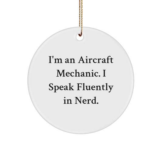 Aircraft Mechanic Gifts from Friends - Funny Quote Circle Ornament for Christmas, 'I'm An Aircraft Mechanic. I Speak Fluently In genius.' - The Buy Boom